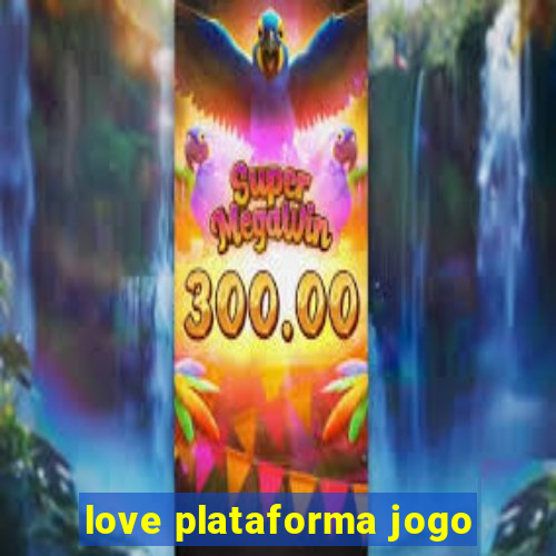 love plataforma jogo